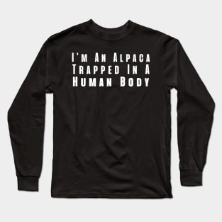 I'm An Alpaca Trapped In A Human Body Long Sleeve T-Shirt